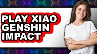 How To Play Xiao Genshin Impact - Full Guide