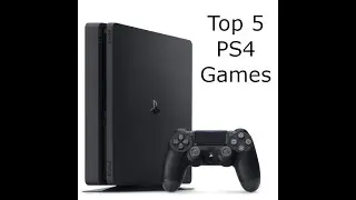My Top 5 PS4 Games