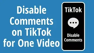 How to Disable Comments on TikTok on One Video 2020