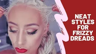 Neat Hairstyles for Frizzy Dreadlocks