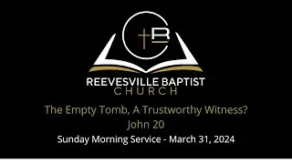 RBC - Easter Sunday: An Empty Tomb and a Reliable Witness?