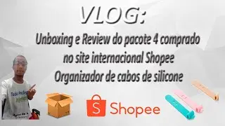 VLOG - Unboxing e Review do pacote 4 comprado no site Shopee - Organizador de cabos de silicone