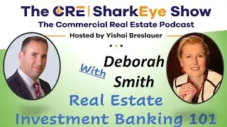Real Estate Investment Banking 101 with Deborah Smith