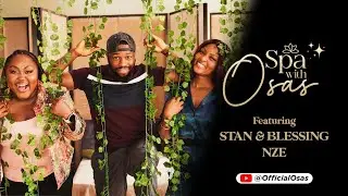 Stan & Blessing Nze on ‘Spa with Osas’