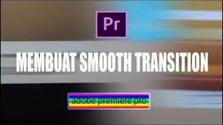 Tutorial SMOOTH TRANSITION || adobe premiere pro