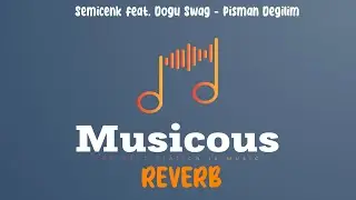 Semicenk feat. Dogu Swag - Pisman Degilim (Reverb Lyrics)