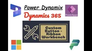 Create Custom Button in Power App  Using Ribbon WorkBench (with Installation Guide) | Dynamics 365