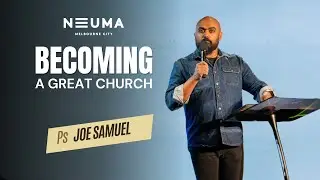 Becoming a Great Church | Ps Joe Samuel