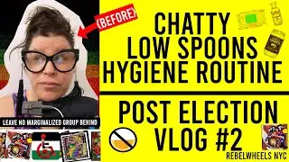 chatty low spoons hygiene routine (post election vlog #2) #DisabledYouTuber