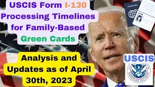 USCIS Form I-130 Processing Timelines for Family-Based Green Cards:  Analysis and Updates