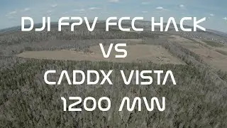 DJI FPV DRONE FCC HACK vs CADDX VISTA HD 1200mw