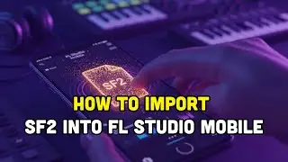 How To Import SF2 Into FL Studio Mobile?!!?