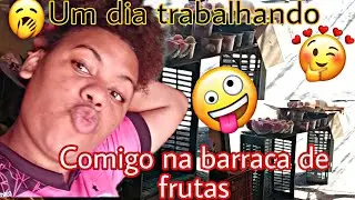 Um dia de Trabalho Comigo Na Barraca de Frutas /um dia 🤭🍓🍒