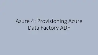 Azure 4: Provisioning Azure Data Factory ADF