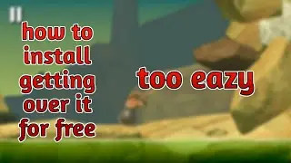 How to install getting over it full version on android for free