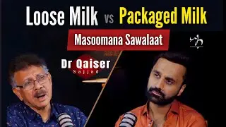 Loose Milk vs Packaged Milk | Podcast with Dr Qaiser Sajjad
