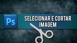 Selecionar e Recortar no Photoshop Cs6