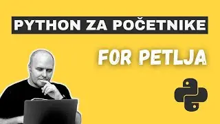 Python For loop (petlja) - Lekcija 7 (Python za početnike)