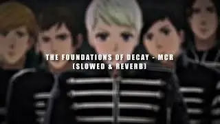 The Foundations of Decay - My Chemical Romance (Slowed & Reverb)