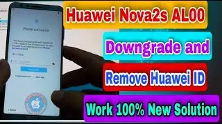 Huawei Nova2s (HWI AL00, HWI TL00) Downgrade and Remove Huawei ID work 100%