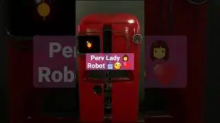Perv Lady 👩 Robot 🤖😘 ♥