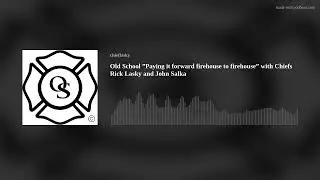 Old School ”Paying it forward firehouse to firehouse” with Chiefs Rick Lasky and John Salka