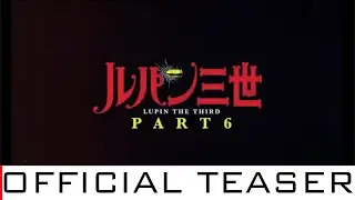 LUPIN THE 3rd: PART 6 (2021) - Teaser Trailer | English Sub