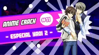 Anime Crack #11 - Especial Yaoi - Parte 2 - Remake
