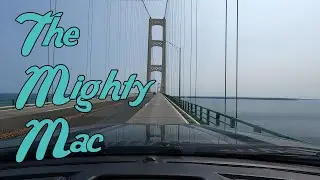 The Mighty Mac | Crossing the Mackinac Bridge
