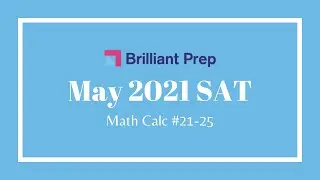 #21-25 -- May 2021 SAT Math (Calculator Permitted)