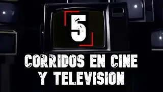 5 CORRIDOS INSPIRADOS EN SERIES Y PELÍCULAS
