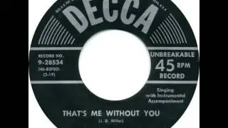 Webb Pierce ~ That's Me Without You