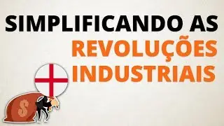 Simplificando as Revoluções Industriais