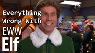 Everything wrong with Everything Wrong With Elf