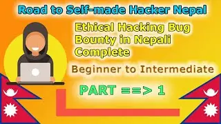 Ethical Hacking Bug Bounty Beginner To Advanced in Nepali | Part 1