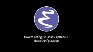 How to configure Emacs: Episode 1 - Basic Configuration