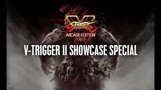 SFV: V-Trigger II Showcase Special
