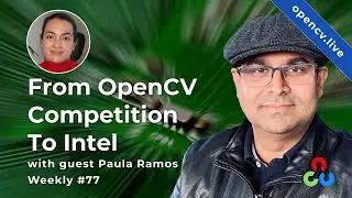 From OpenCV Competition to Intel w/ Paula Ramos - OpenCV Live 77
