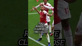 TOP 5 RIMONTE CLAMOROSE NEL CALCIO 