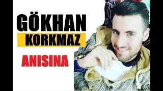 Gökhan Korkmaz Anısına!