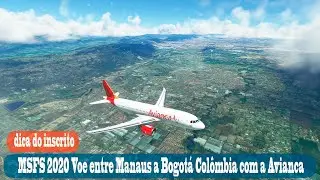 MSFS 2020 Voe entre Manaus a Bogotá Colômbia  com a Avianca