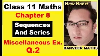 Class 11 Maths Ch 8 Miscell. Ex. Q.2 | Sequences And Series | New Ncert | Ranveer Maths 11