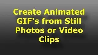 Create Animated GIF's from Still Photos or Video Clips