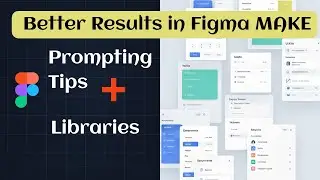 Figma Make Prompting Tips + Design Libraries for Better Results!