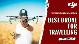 FN SERSAN - How To Pick The Drone For Travelling w/ Mr. BJ (DJI Indonesia)