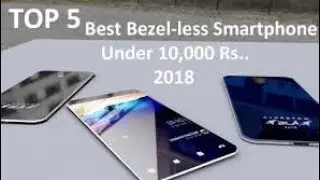 Best Bezel-less Phones In 2018 ||
Under ₹10,000
