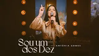 Antônia Gomes - Sou Um dos Dez | Clipe Oficial