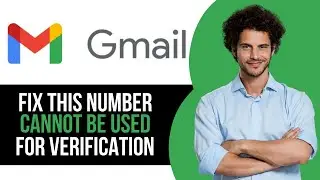 How to Fix This Phone Number Cannot Be Used For Verification on Gmail Account