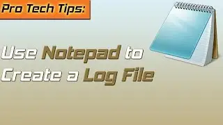 Use Notepad to Create a Log File (Fast Tech Tips)