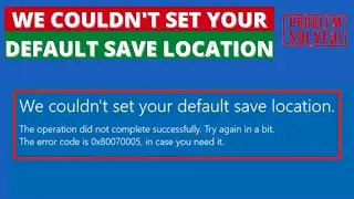We Couldnt set your default save location code 0x80070005